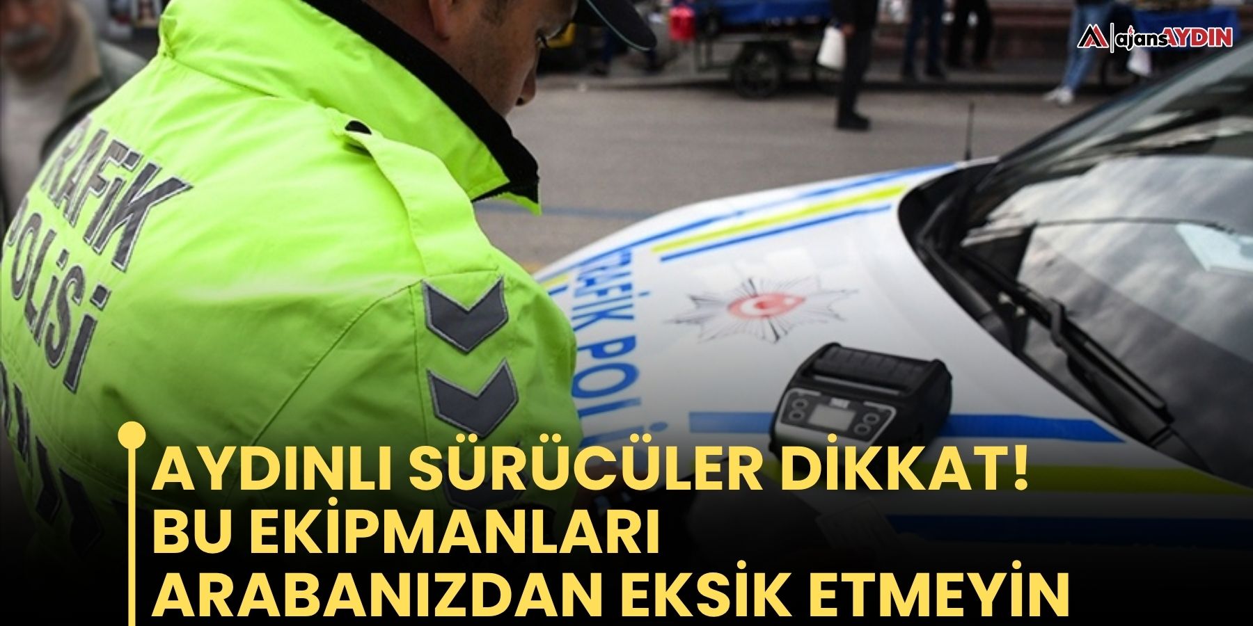 Aydınlı sürücüler dikkat!  Bu ekipmanları arabanızdan eksik etmeyin