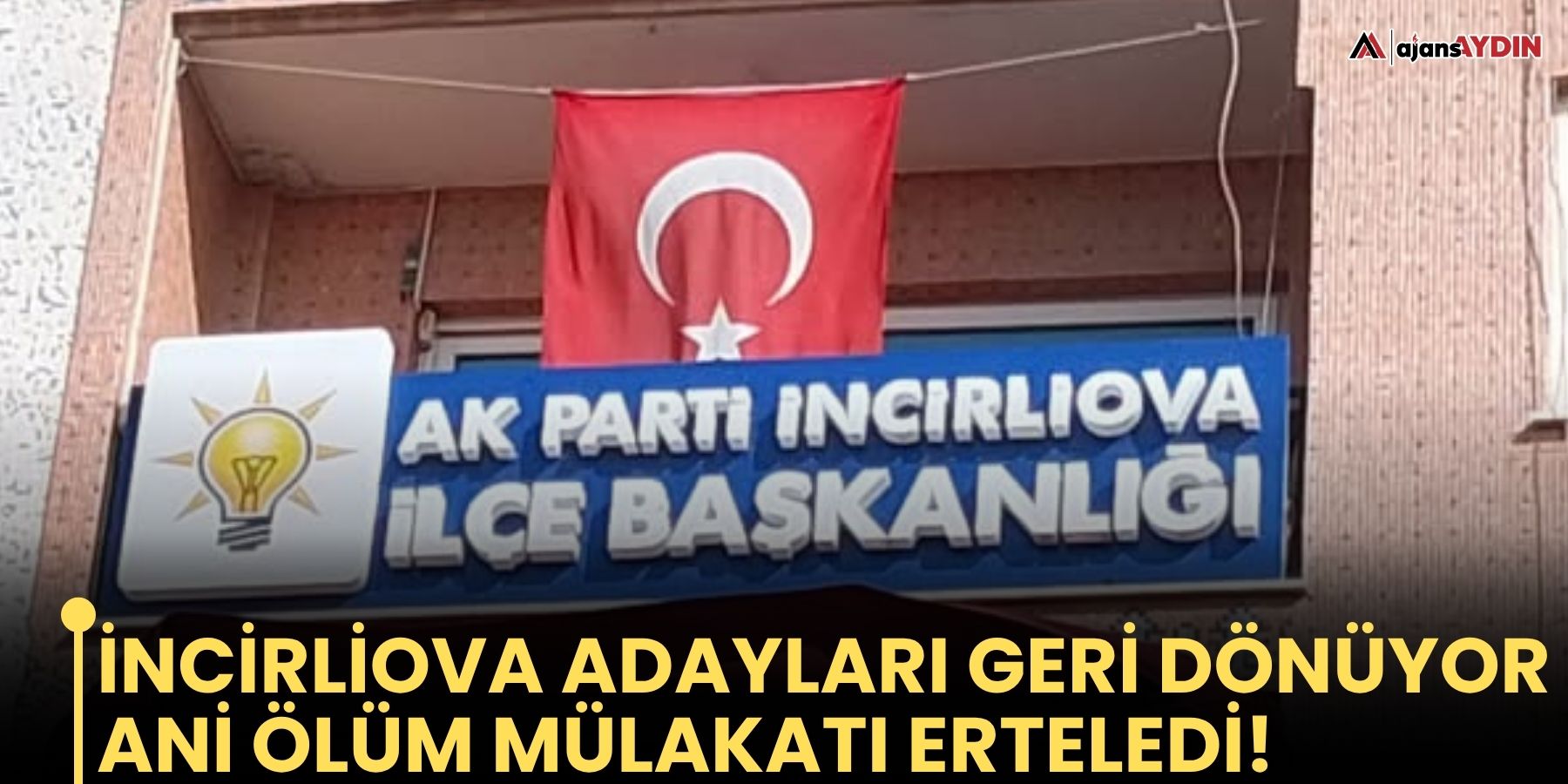 İncirliova adayları geri dönüyor: Ani ölüm mülakatı erteledi!