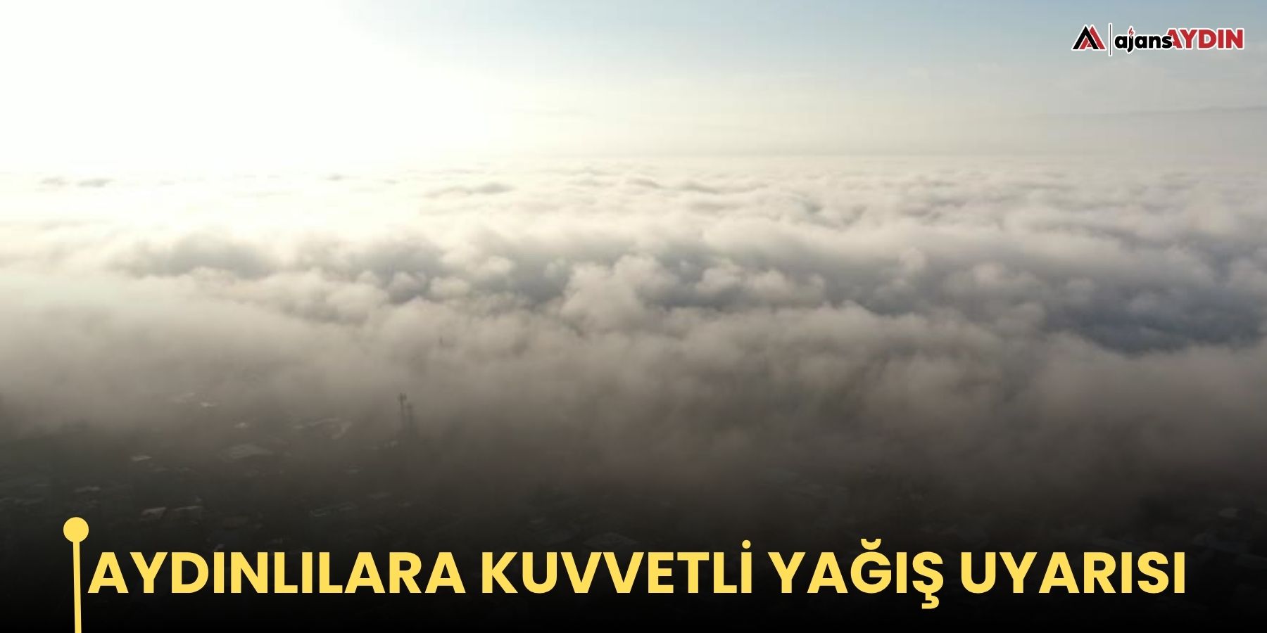 Aydınlılara kuvvetli yağış uyarısı