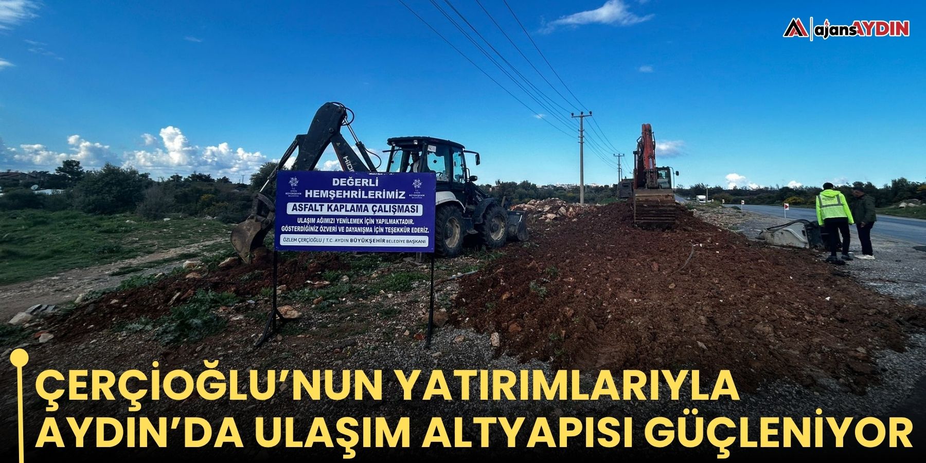 ÇERÇİOĞLU’NUN YATIRIMLARIYLA AYDIN’DA ULAŞIM ALTYAPISI GÜÇLENİYOR