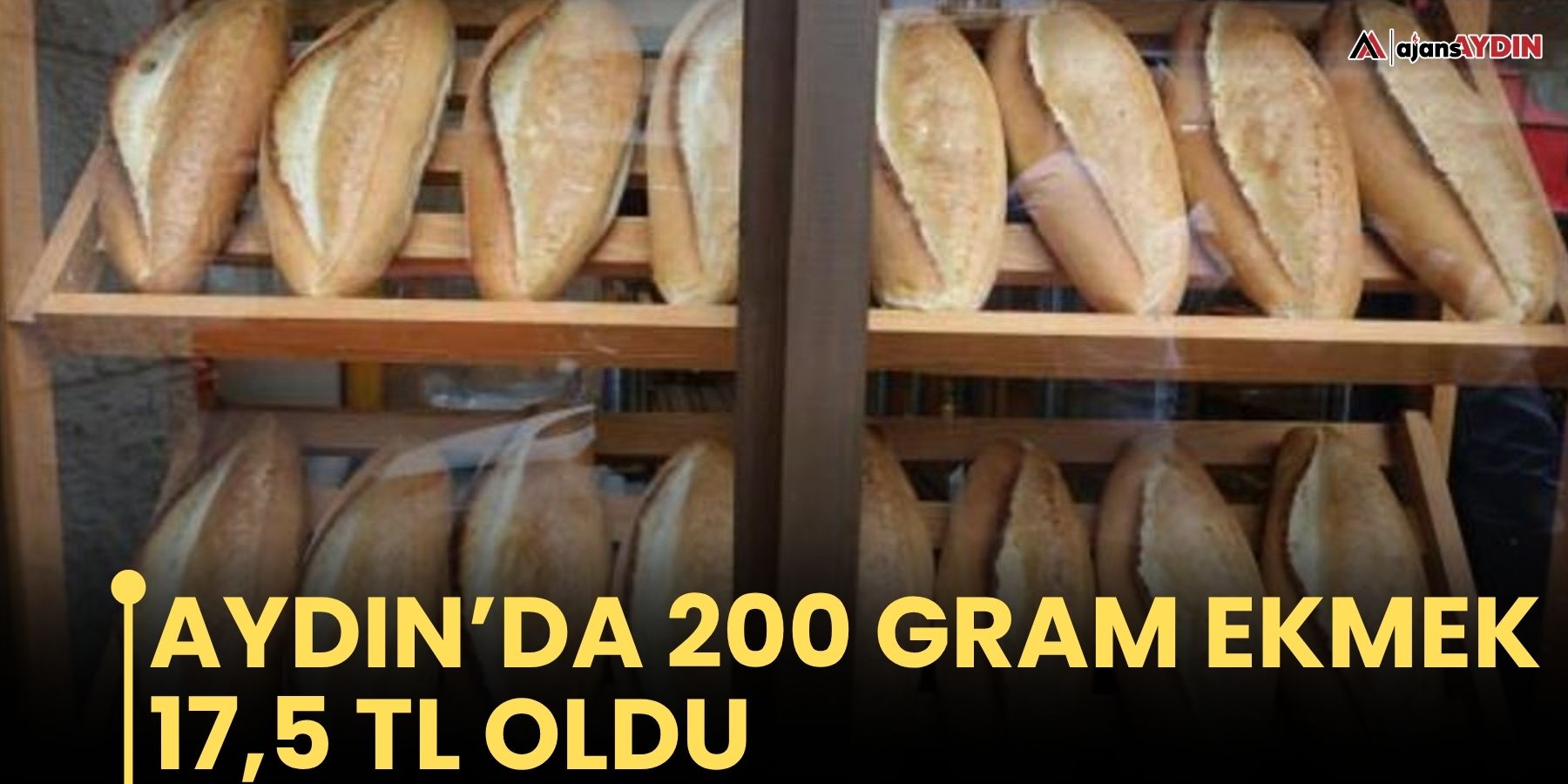 Aydın’da 200 gram ekmek 17,5 TL oldu