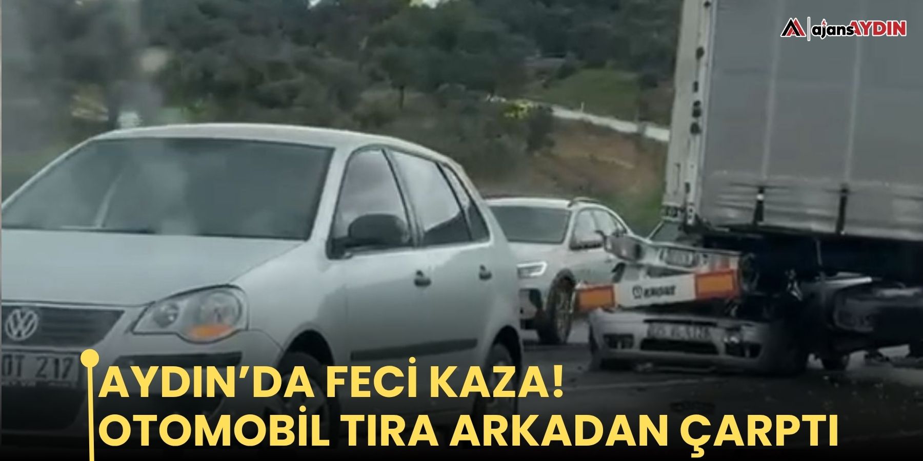 Aydın’da feci kaza! Otomobil tıra arkadan çarptı