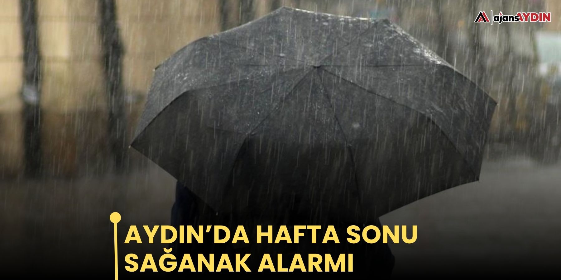 Aydın’da hafta sonu sağanak alarmı