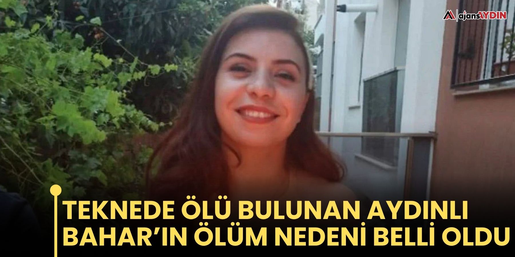 Teknede ölü bulunan Bahar’ın ölüm nedeni belli oldu