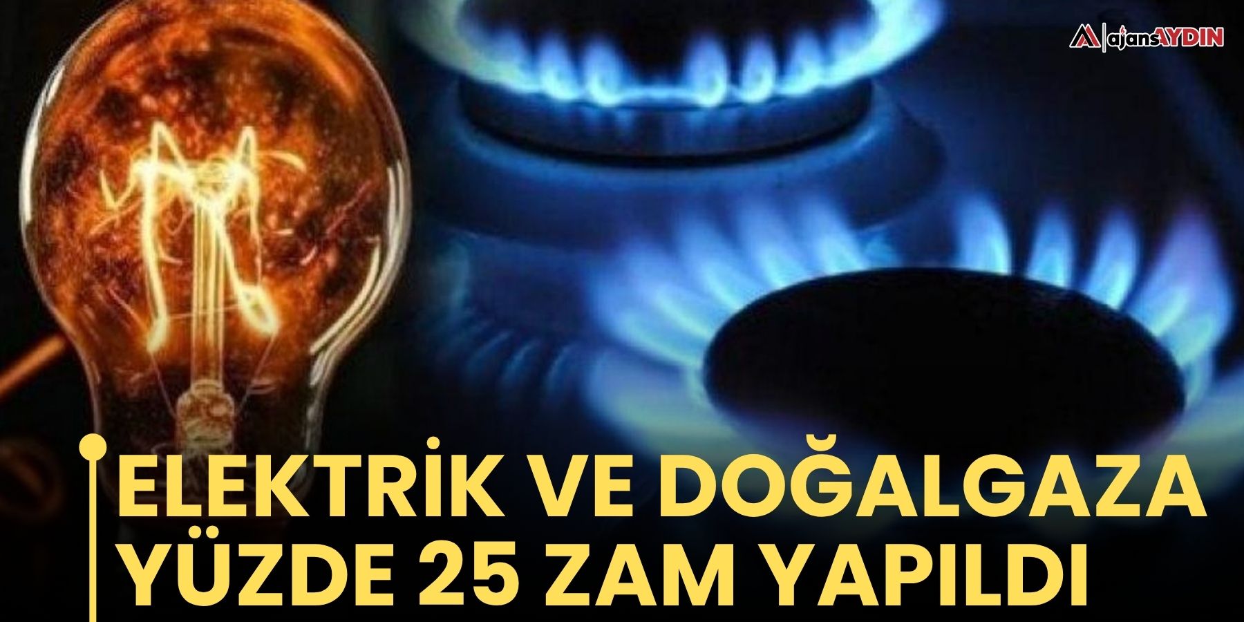 Elektrik ve doğalgaza yüzde 25 zam yapıldı.