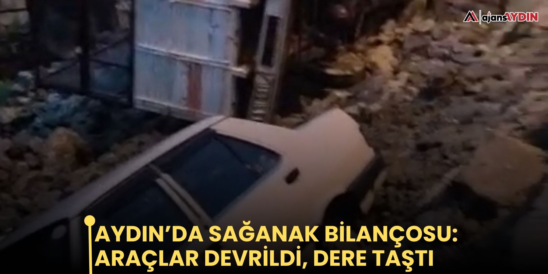 Aydın’da sağanak bilançosu: araçlar devrildi, dere taştı