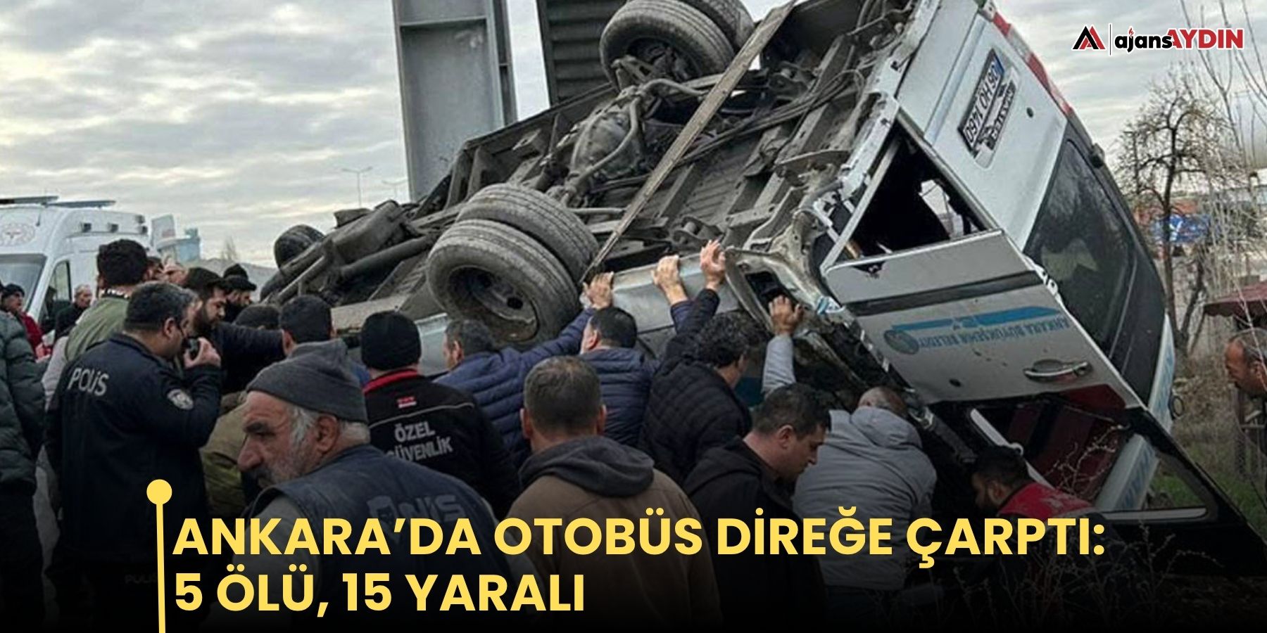 Ankara’da otobüs direğe çarptı: 5 ölü, 15 yaralı