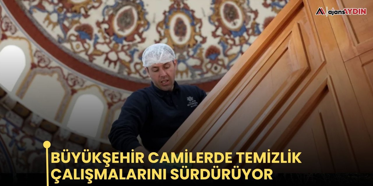 Büyükşehir camilerde temizlik çalışmalarını sürdürüyor