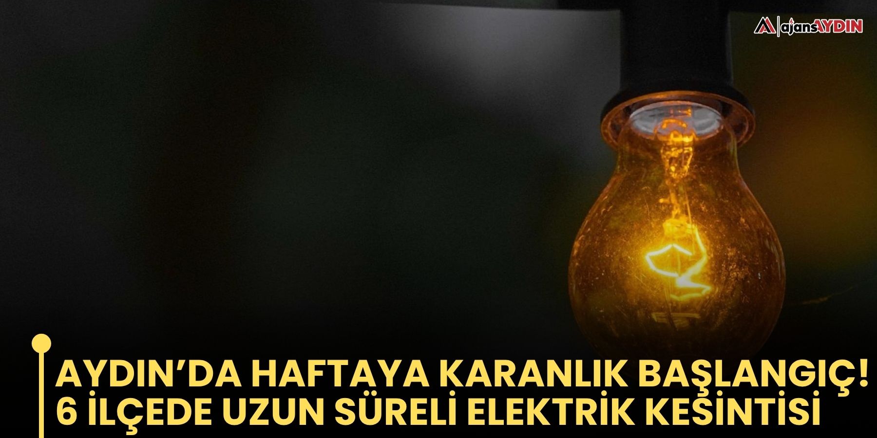 Aydın’da haftaya karanlık başlangıç! 6 ilçede uzun süreli elektrik kesintisi