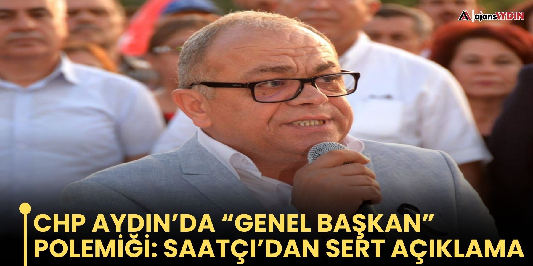 CHP Aydın’da  “genel Başkan” Polemİğİ:  Saatçı’dan Açıklama