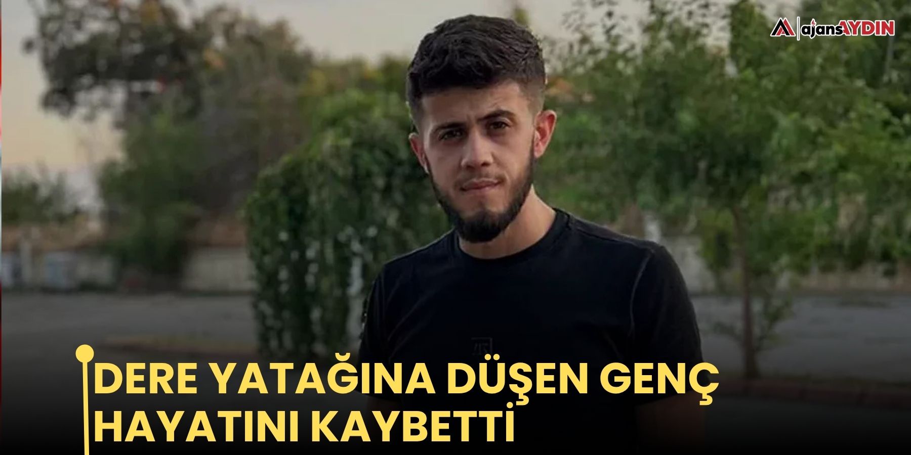Dere yatağına düşen genç hayatını kaybetti