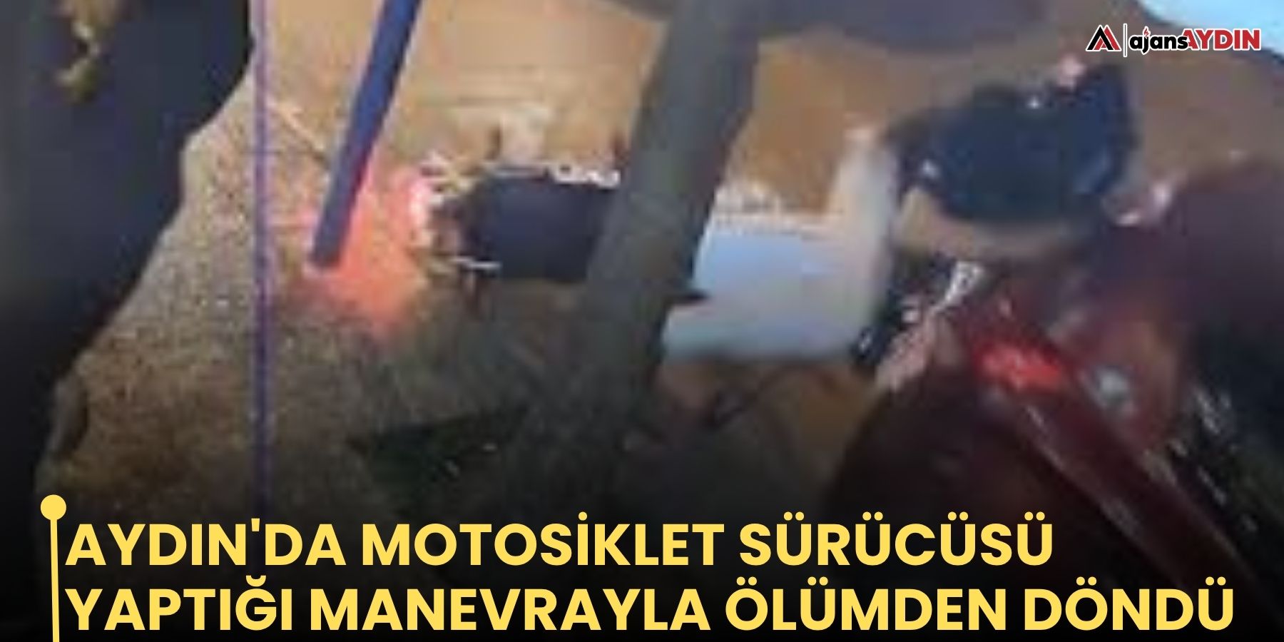 Aydın'da motosiklet sürücüsü yaptığı manevrayla ölümden döndü