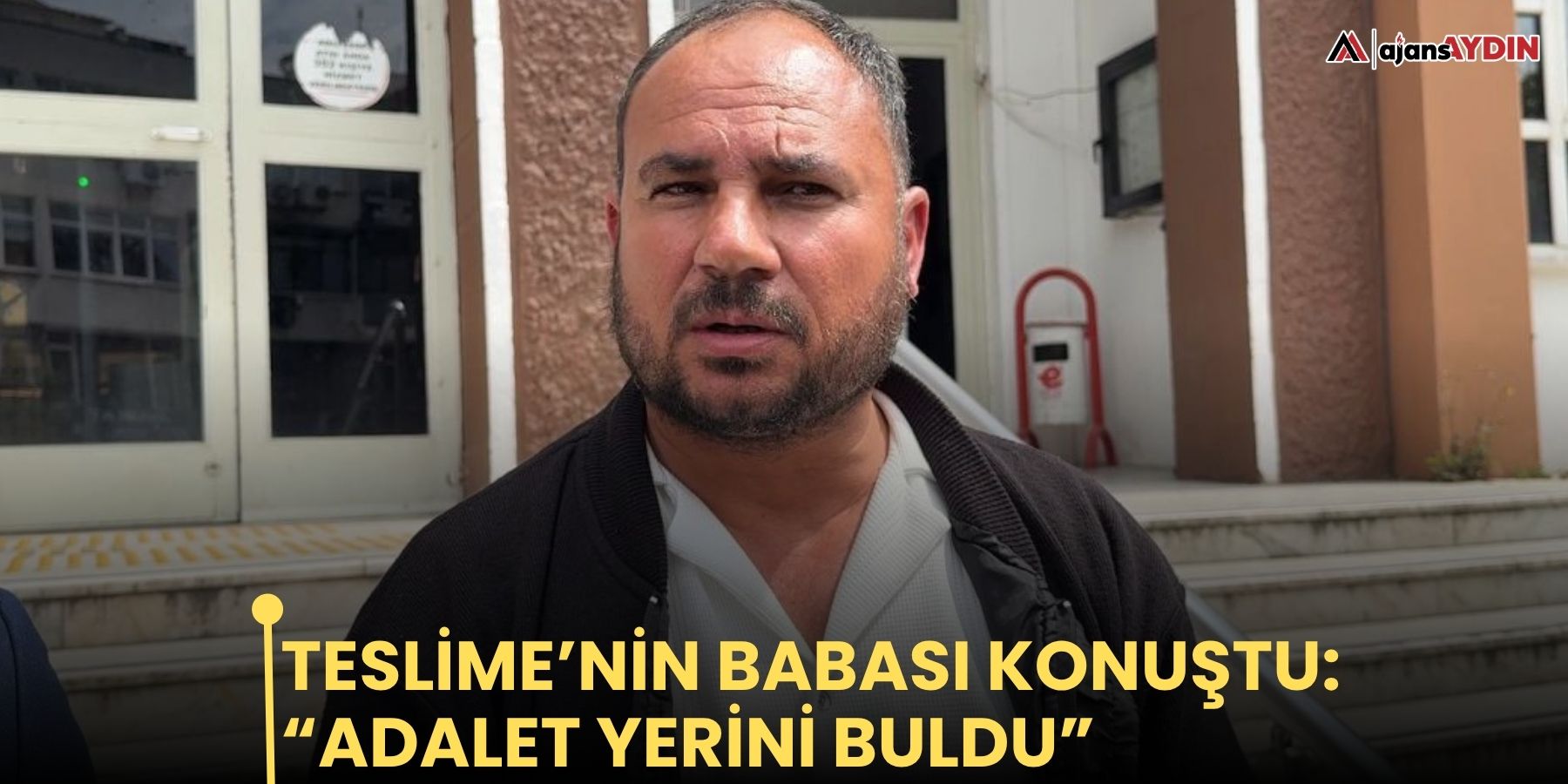 Teslime’nin babası konuştu: “ADALET YERİNİ BULDU”