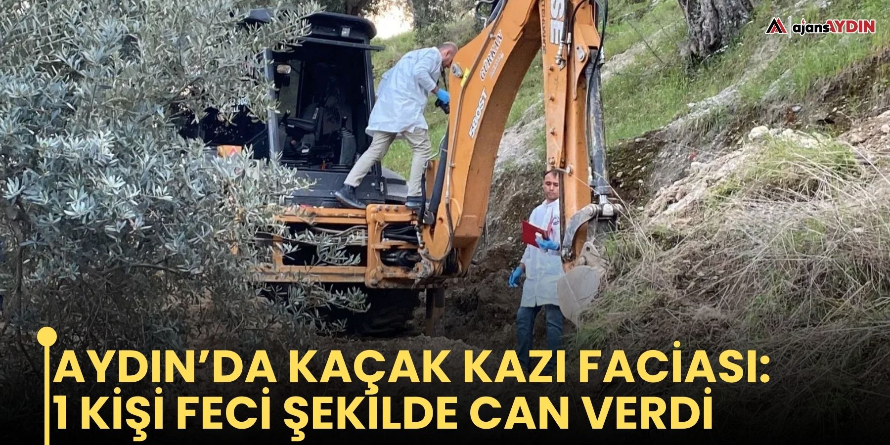 Aydın’da kaçak kazı faciası: 1 kişi feci şekilde can verdi