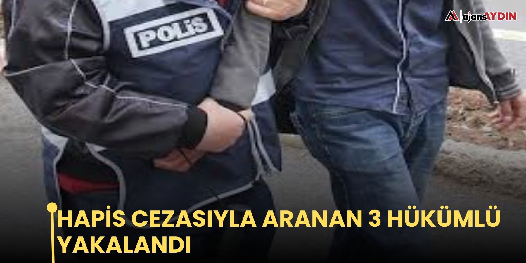 Hapis cezasıyla aranan 3 hükümlü yakalandı