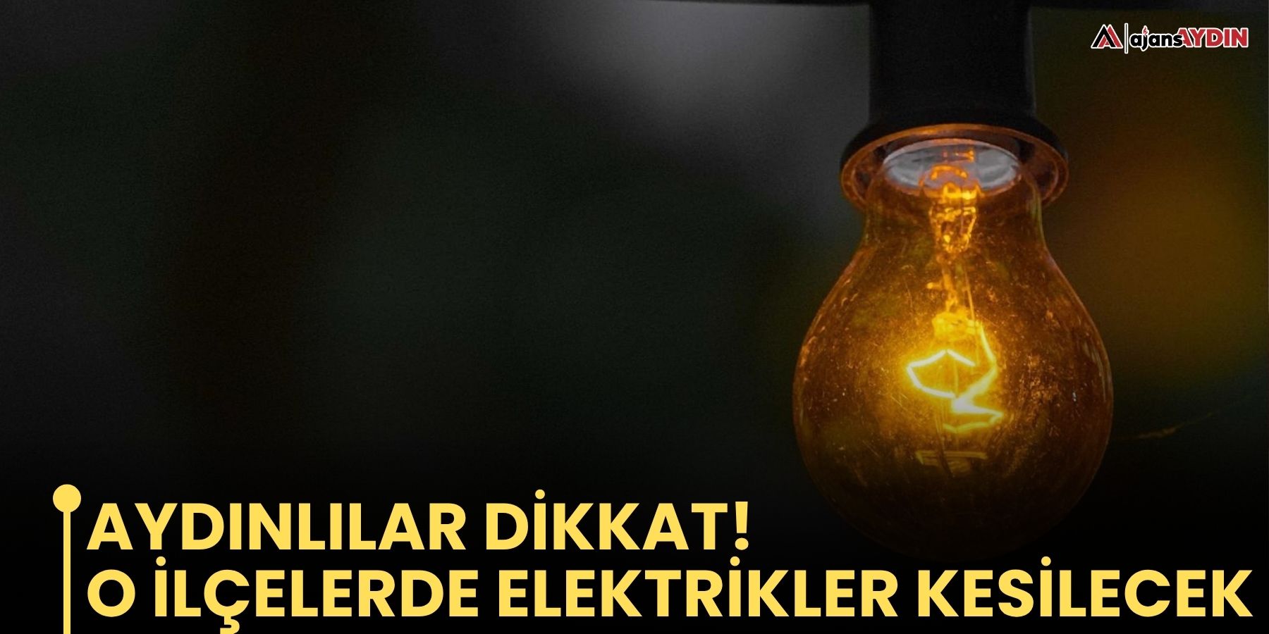 Aydınlılar dikkat!  O ilçelerde elektrikler kesilecek