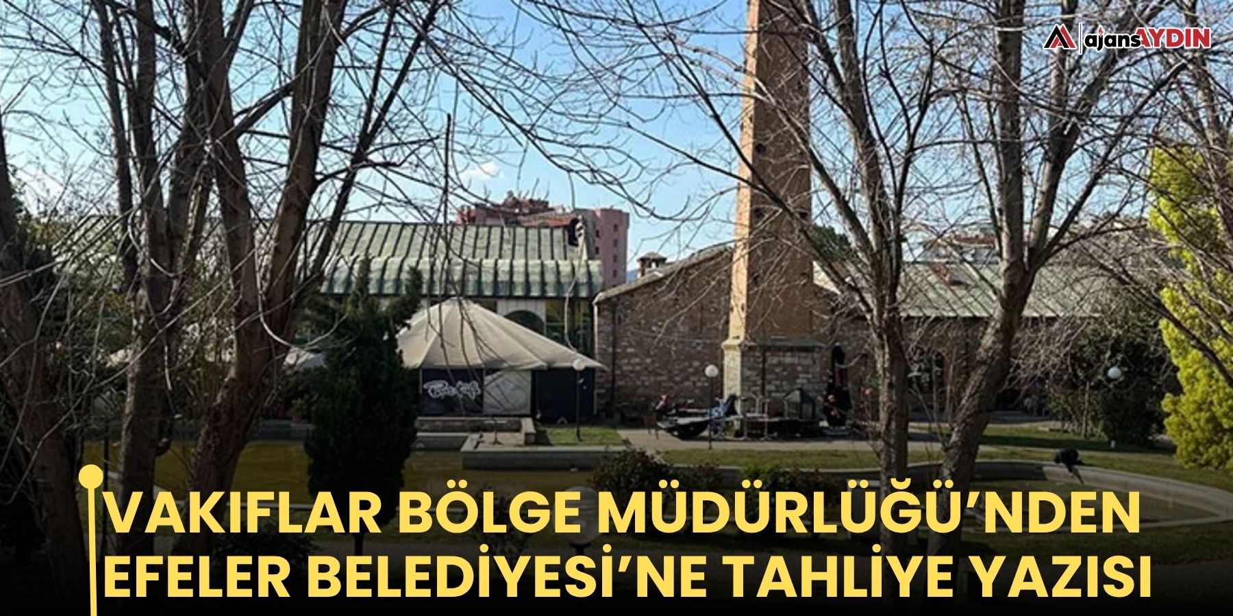 Vakıflar Bölge Müdürlüğü’nden Efeler Belediyesi’ne Tahliye Yazısı