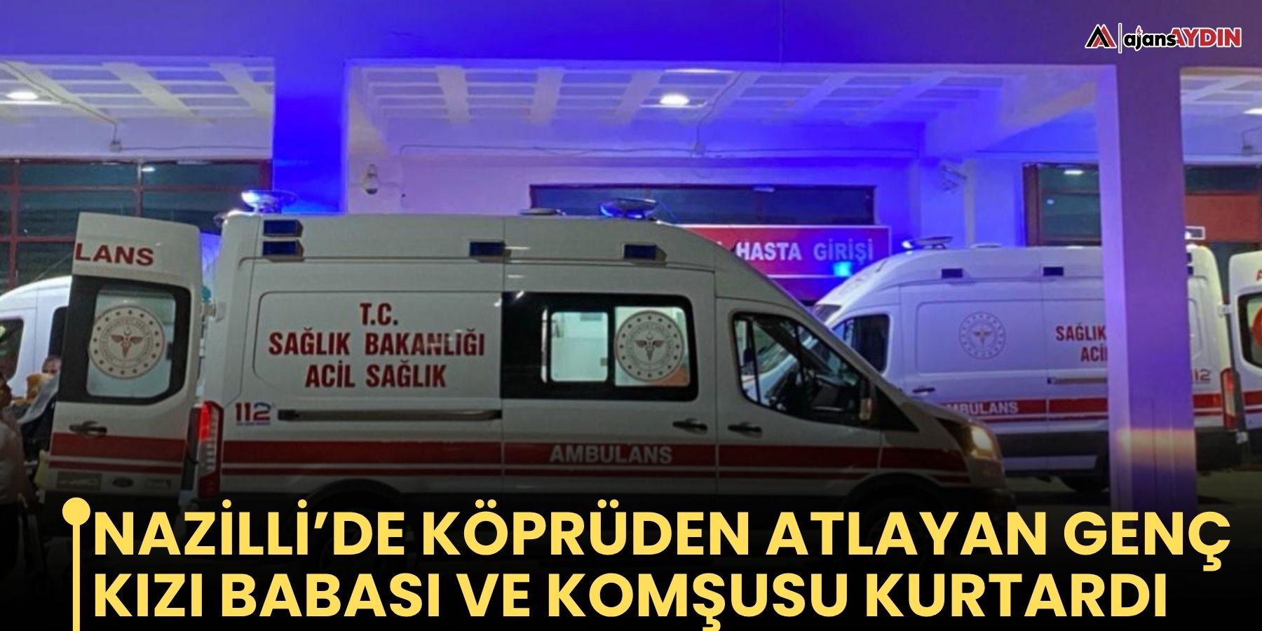 Nazilli’de Köprüden Atlayan Genç Kızı Babası ve Komşusu Kurtardı