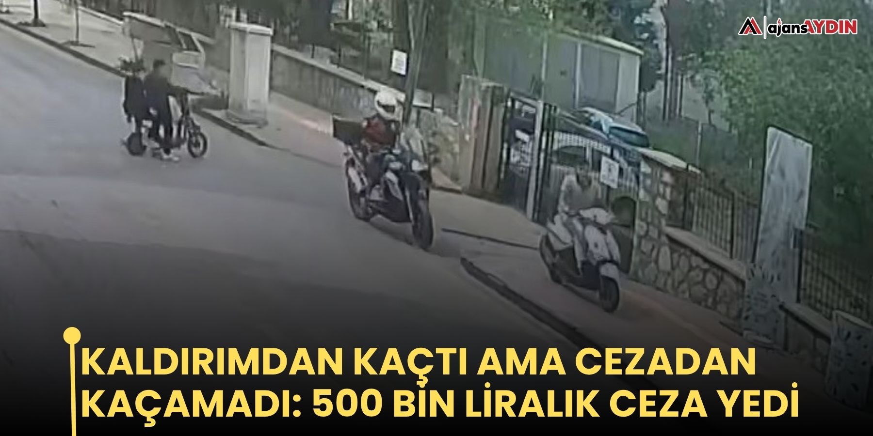 Kaldırımdan kaçtı ama cezadan kaçamadı: 500 bin liralık ceza yedi