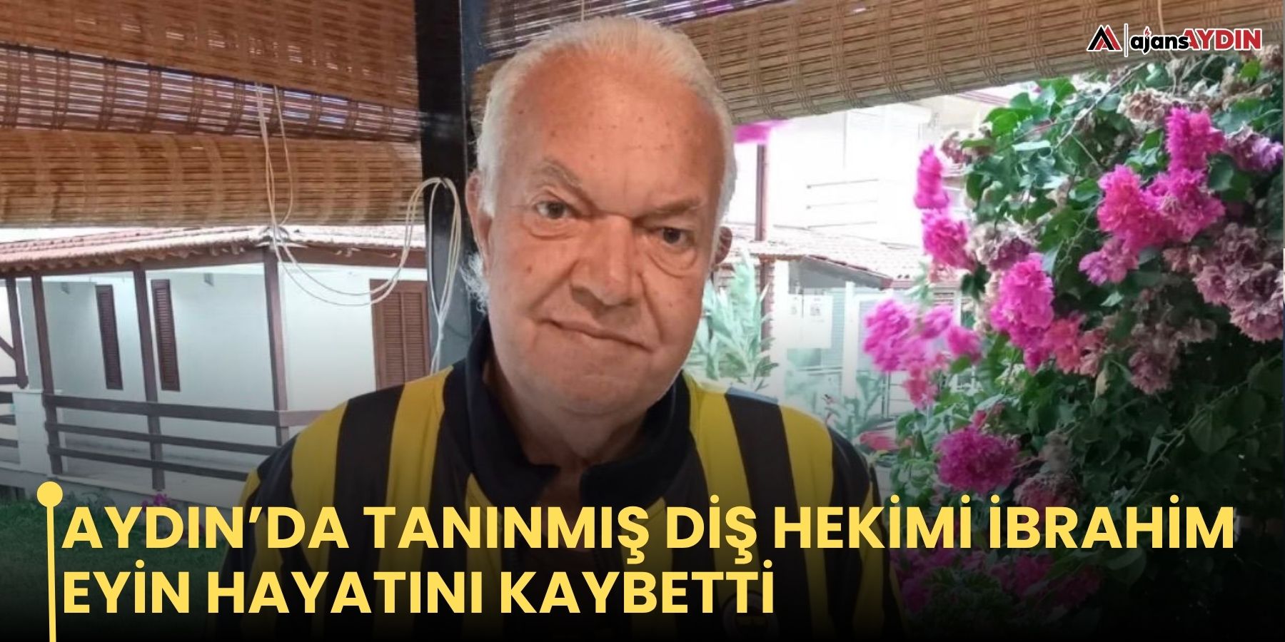 Aydın’da Tanınmış Diş Hekimi İbrahim Eyin Hayatını Kaybetti