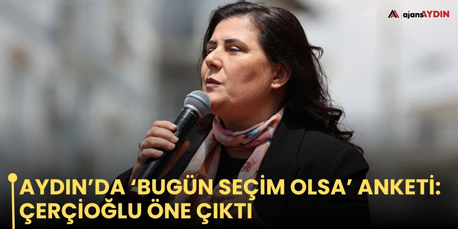 Aydın’da ‘Bugün seçim olsa’ anketi: Çerçioğlu öne çıktı