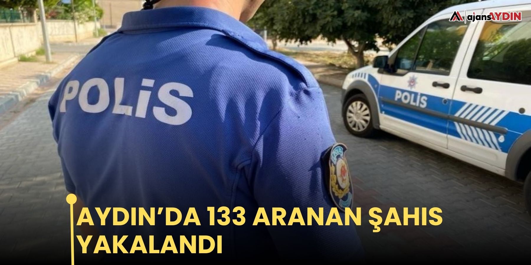 Aydın’da 133 aranan şahıs yakalandı