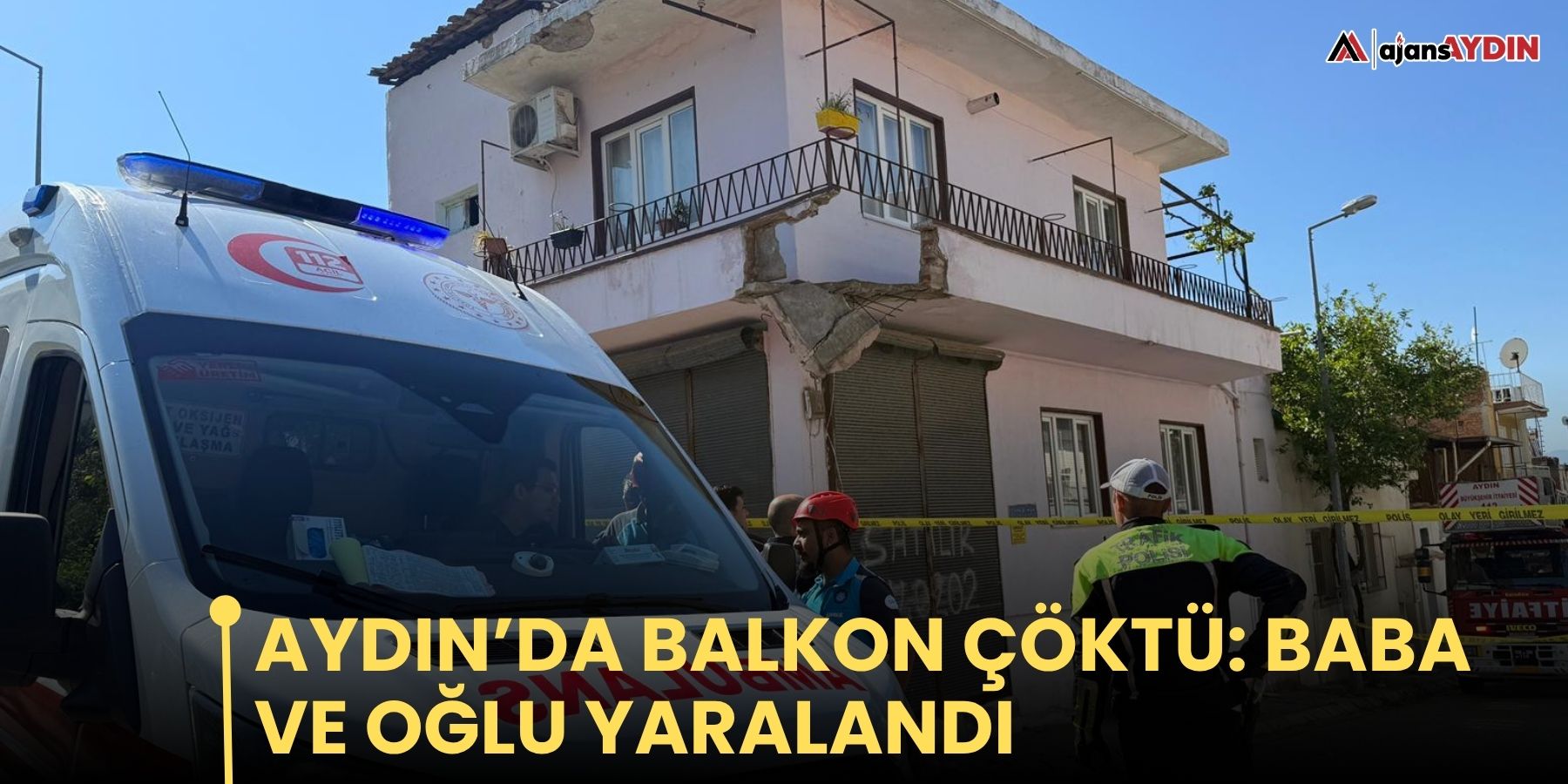 Aydın’da balkon çöktü: Baba ve oğlu yaralandı