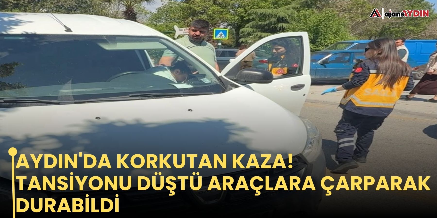 Aydın'da korkutan kaza! Tansiyonu düştü araçlara çarparak durabildi