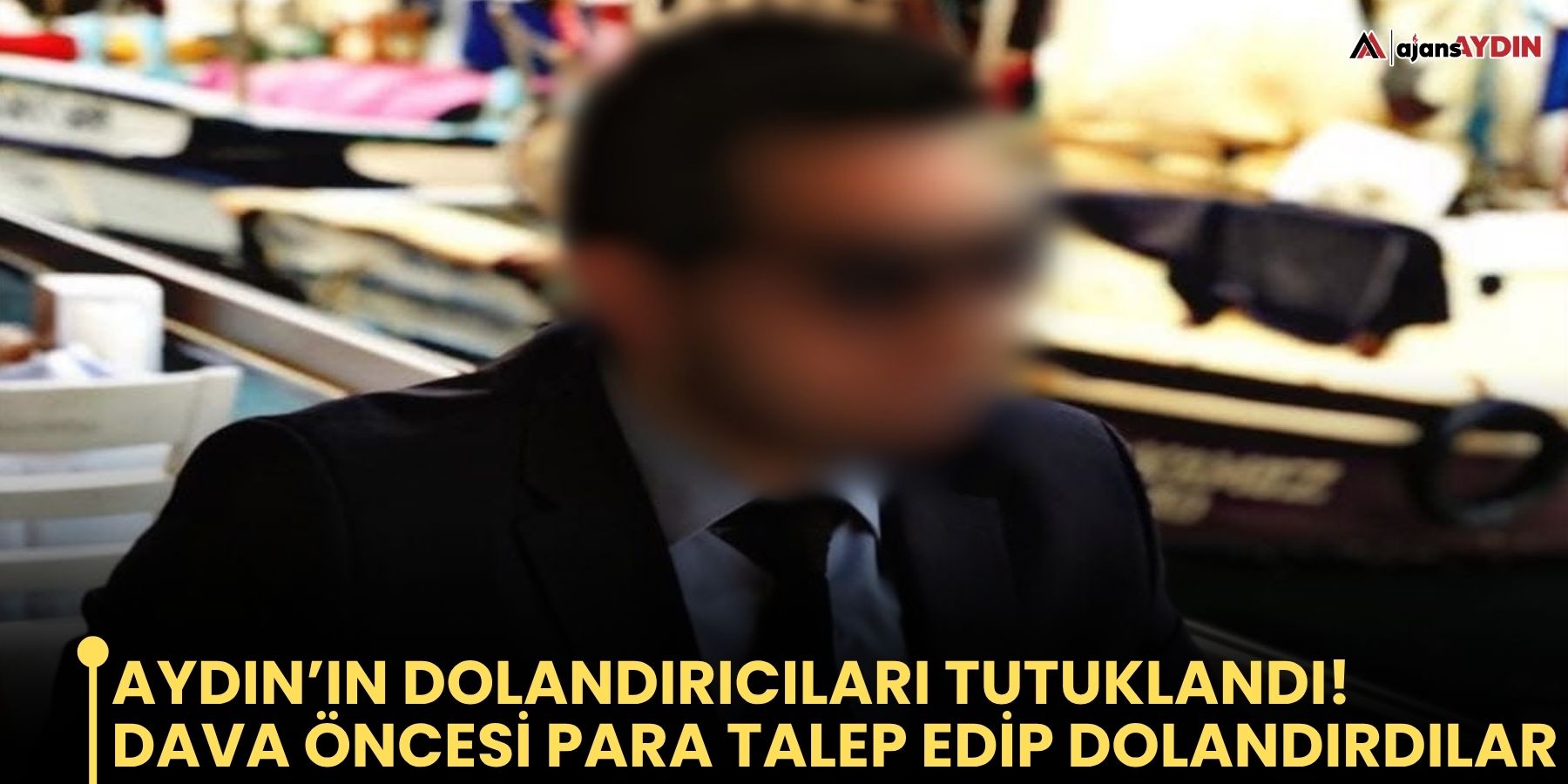Aydın’ın dolandırıcıları tutuklandı!  Dava öncesi para talep edip dolandırdılar