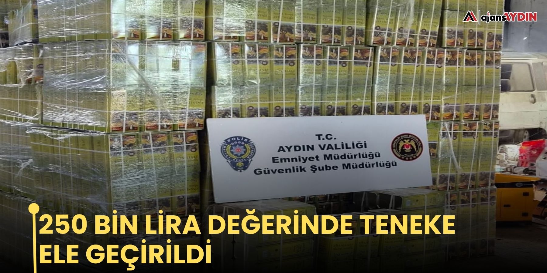 250 bin lira değerinde teneke ele geçirildi