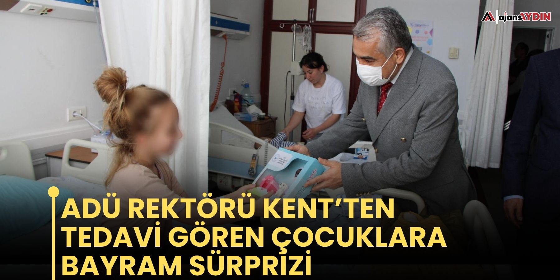 ADÜ Rektörü Kent’ten Tedavi Gören Çocuklara Bayram Sürprizi