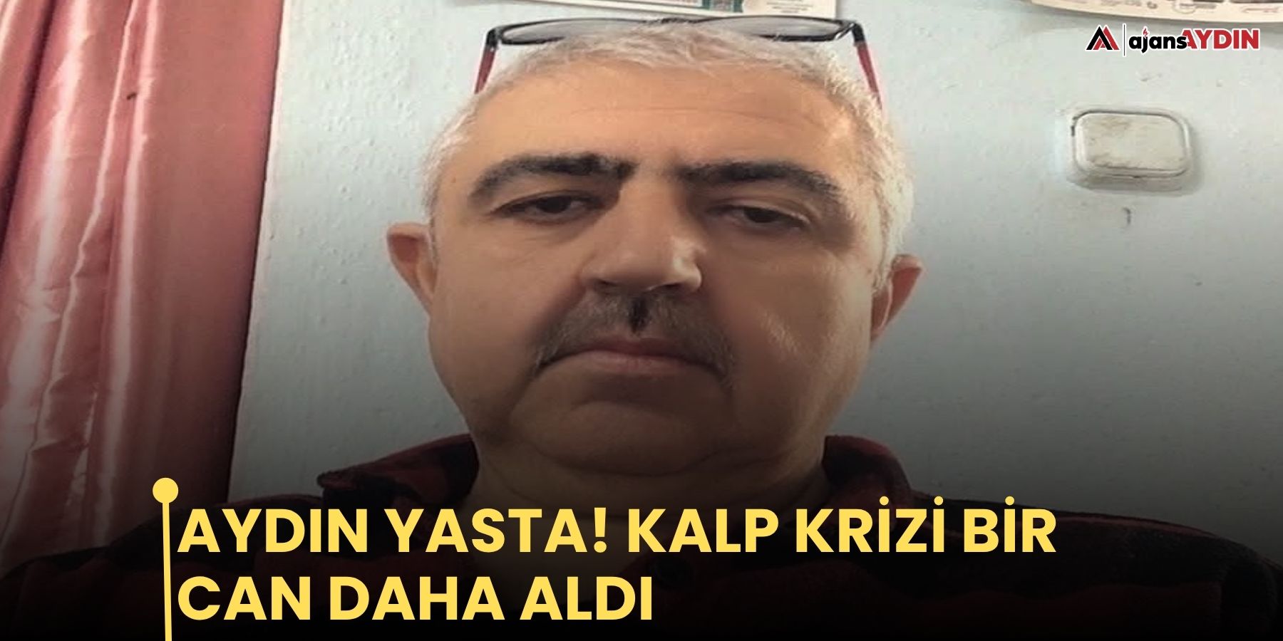 Aydın yasta! Kalp krizi bir can daha aldı