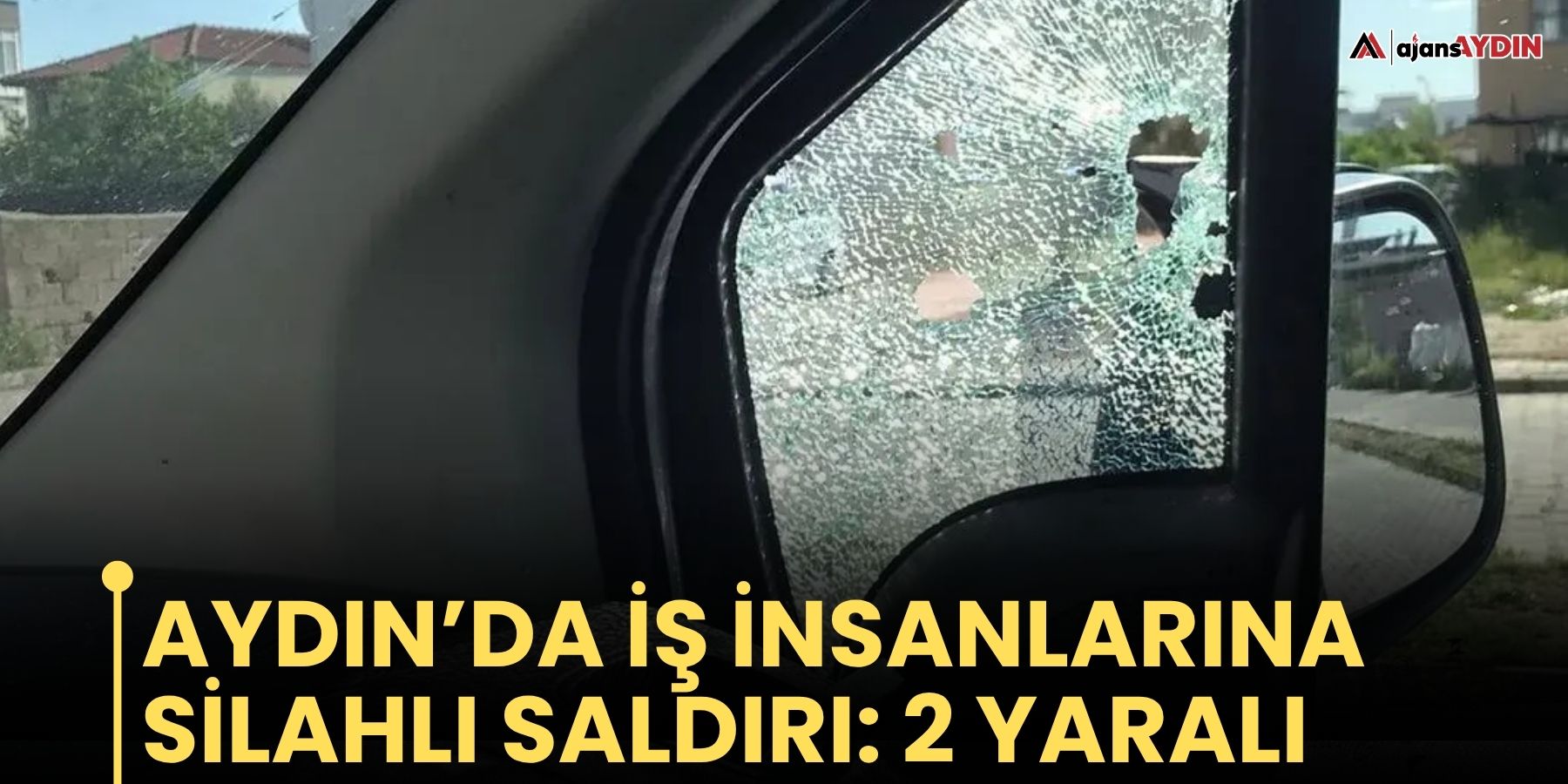 Aydın’da iş insanlarına silahlı saldırı!