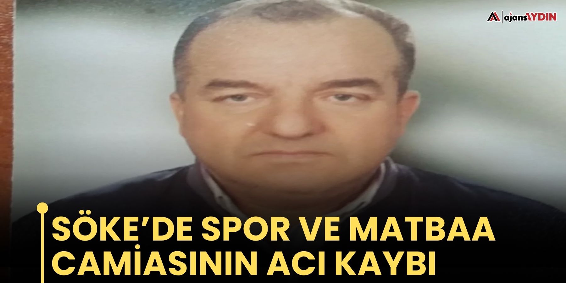 Söke’de spor ve matbaa camiasının acı kaybı