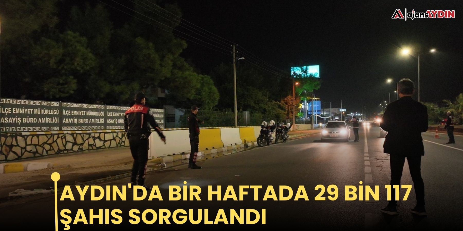 Aydın'da bir haftada 29 bin 117 şahıs sorgulandı