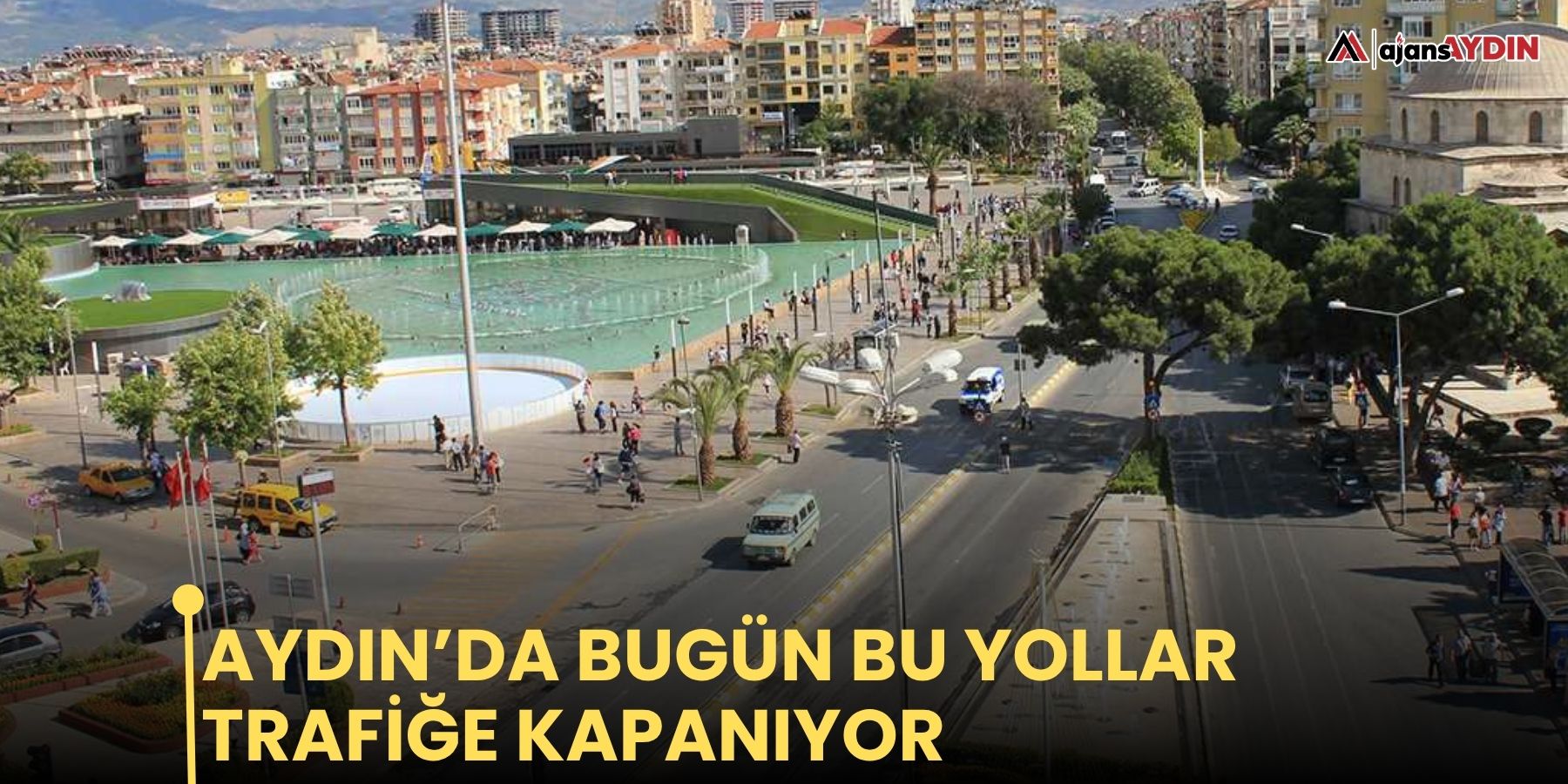 Aydın’da bugün bu yollar trafiğe kapanıyor