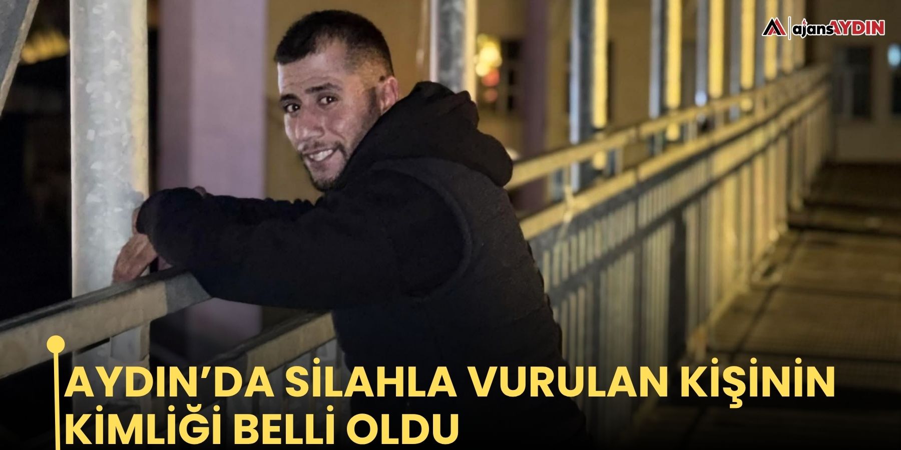 Aydın’da silahla vurulan kişinin kimliği belli oldu