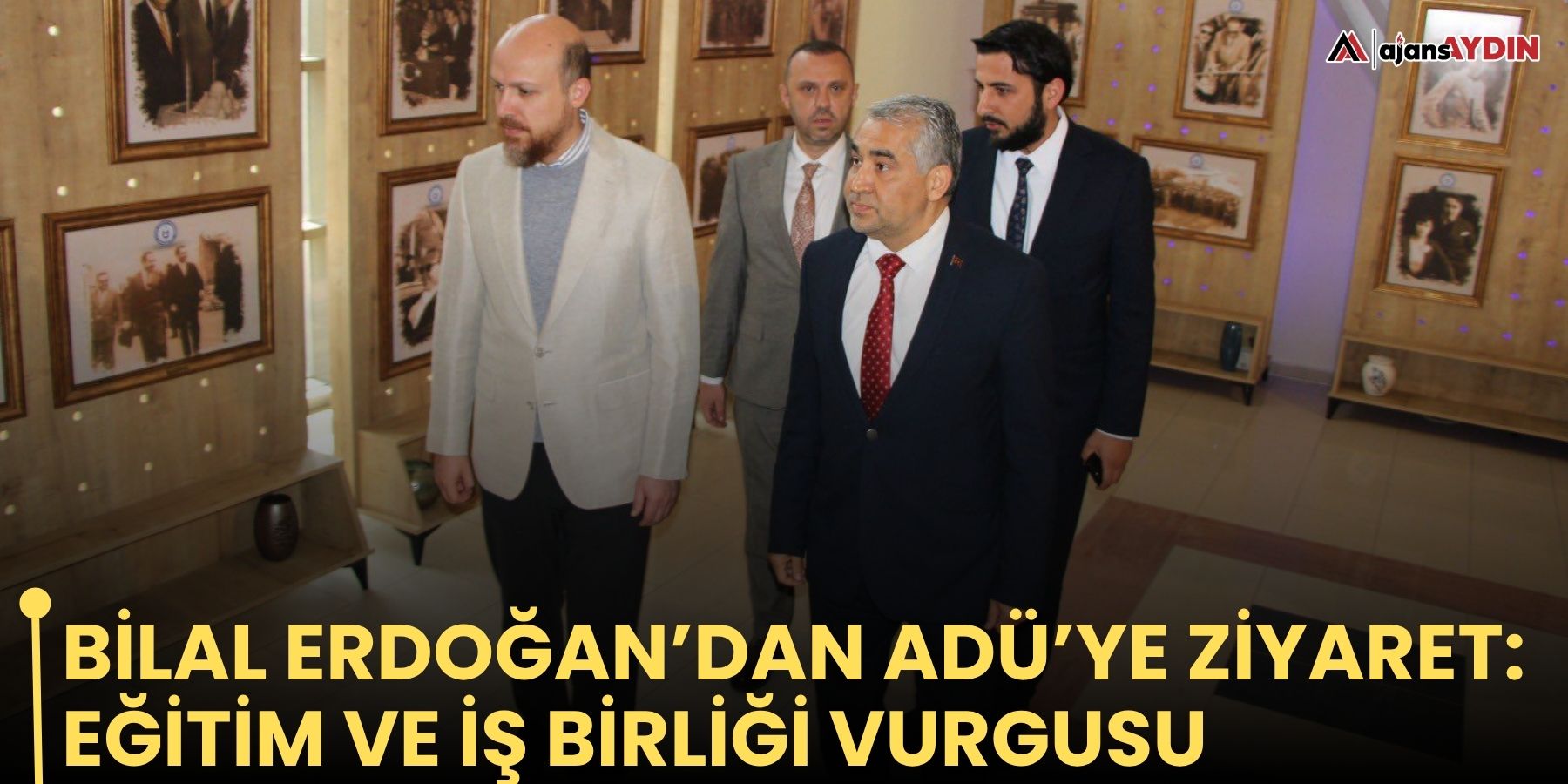 Bilal Erdoğan’dan ADÜ’ye ziyaret: Eğitim ve iş birliği vurgusu