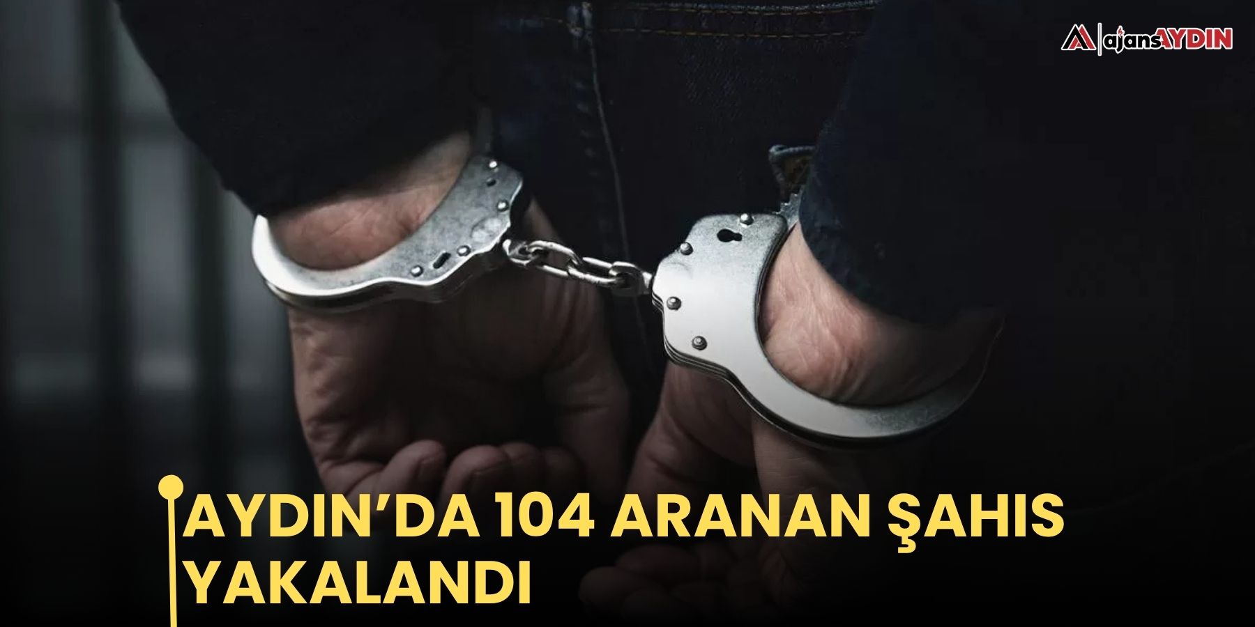 Aydın’da 104 aranan şahıs yakalandı