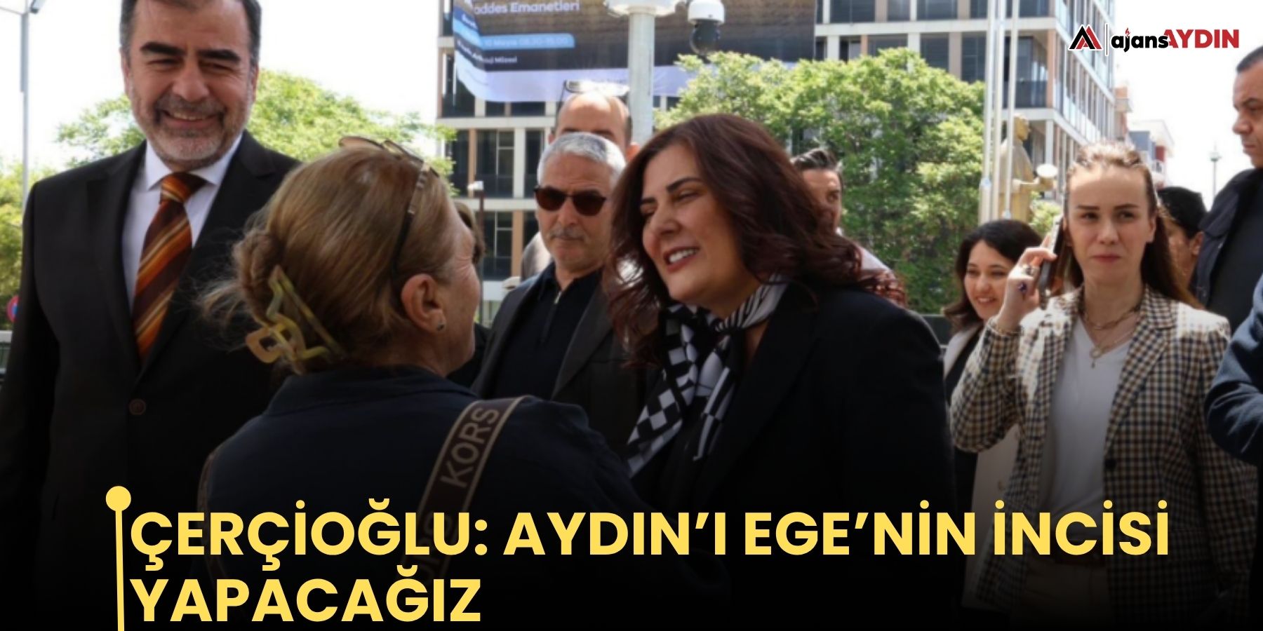 Çerçioğlu: Aydın’ı Ege’nin incisi yapacağız