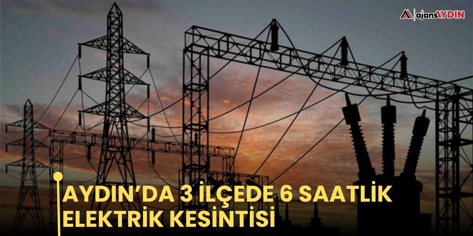 Aydın’da 3 ilçede 6 saatlik elektrik kesintisi