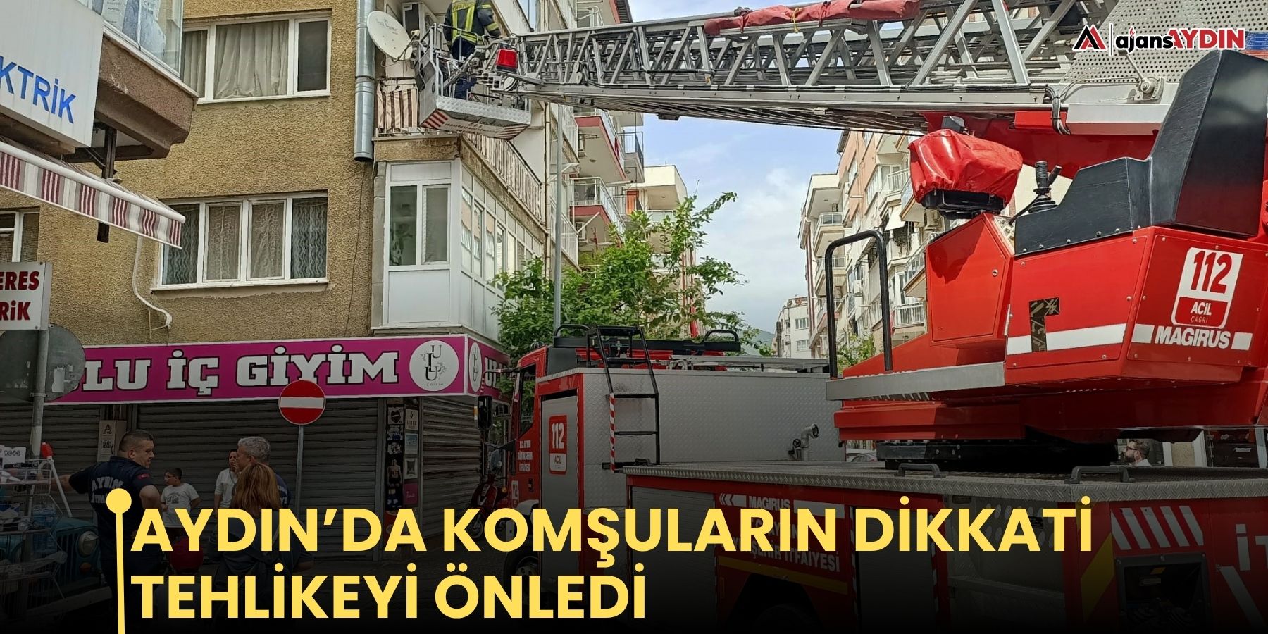Aydın’da komşuların dikkati tehlikeyi önledi