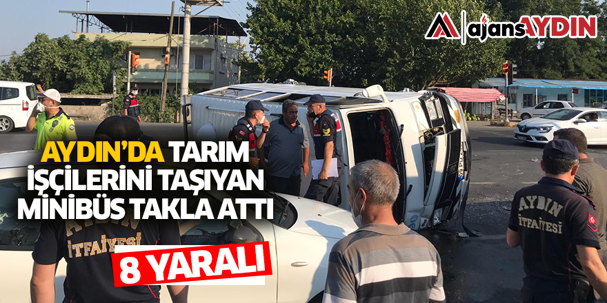 Aydın'da tarım işçilerini taşıyan minibüs takla attı