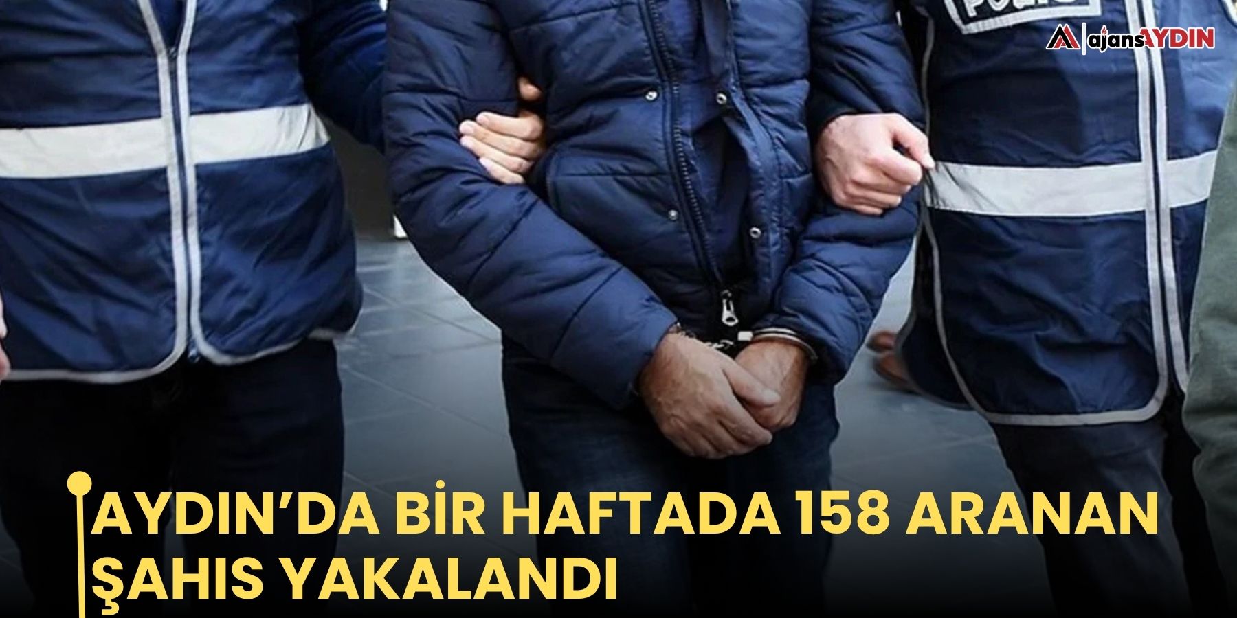 Aydın’da bir haftada 158 aranan şahıs yakalandı