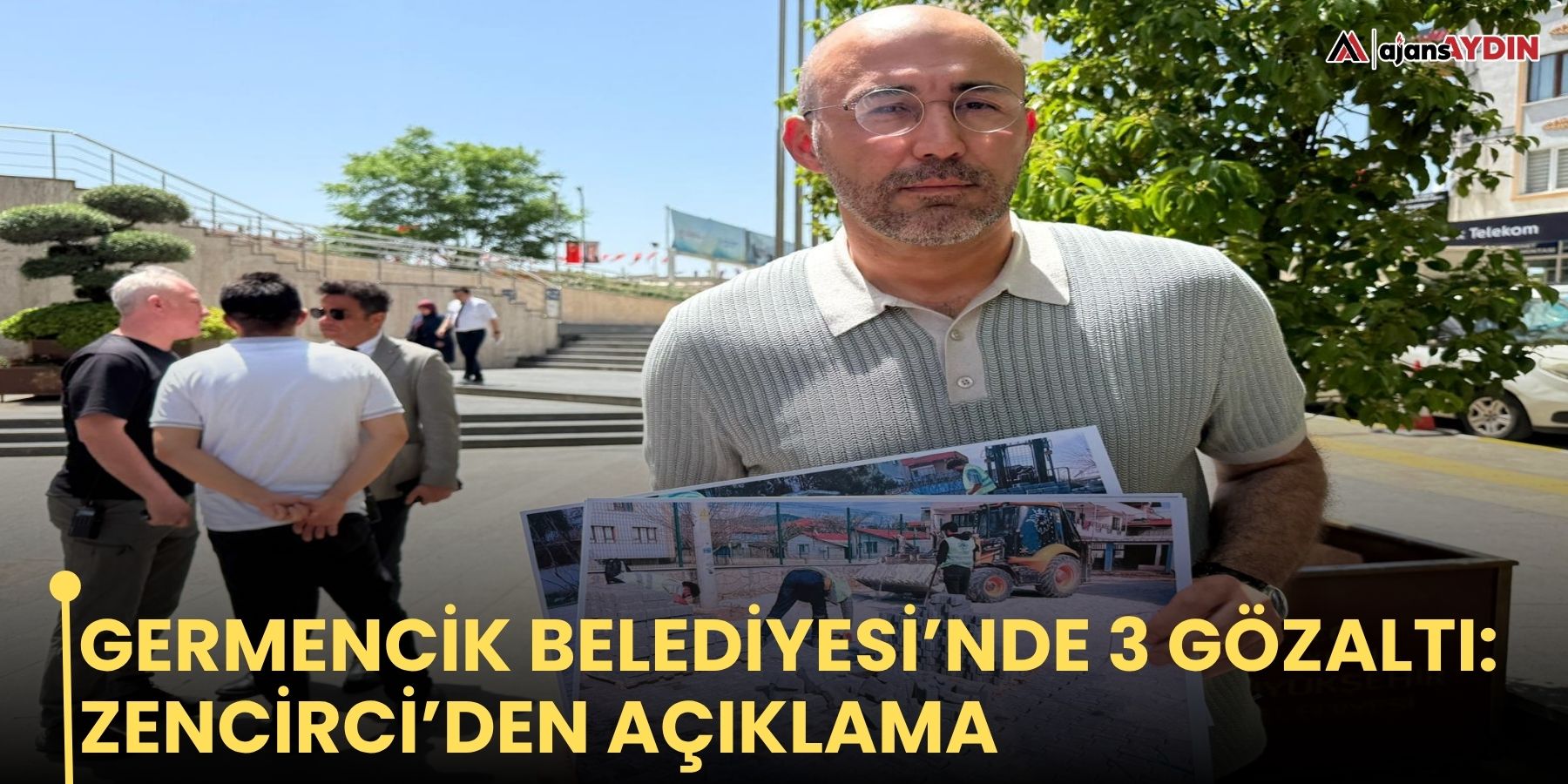 Germencik Belediyesi’nde 3 gözaltı: Zencirci’den açıklama