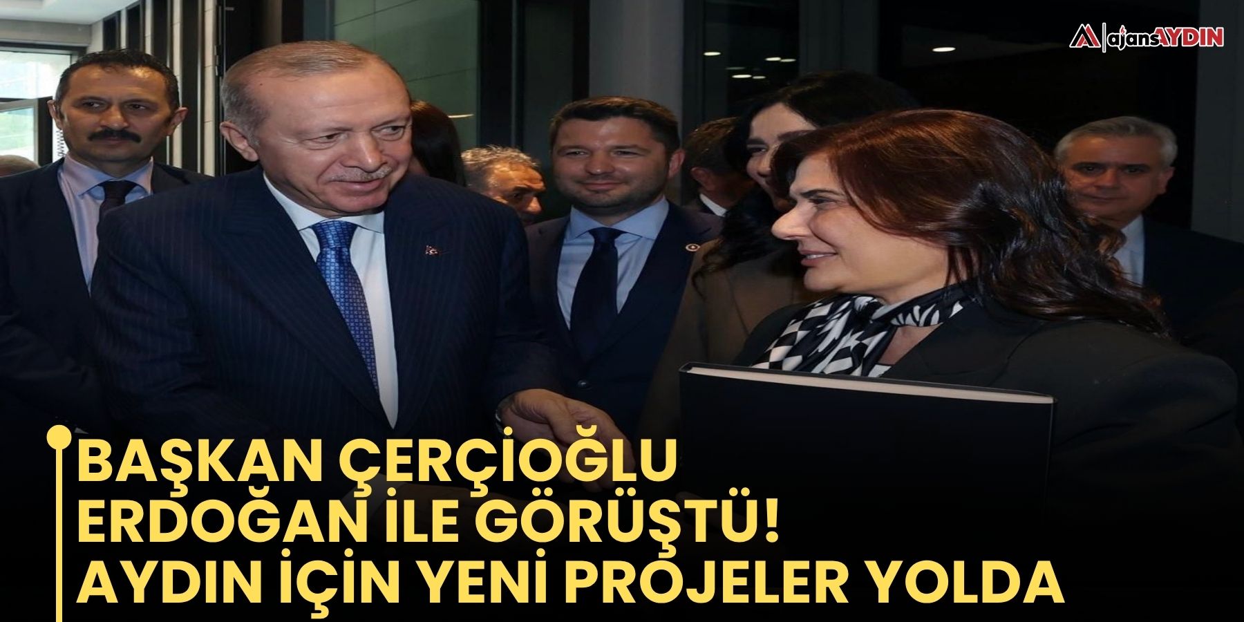 Başkan Çerçioğlu Erdoğan ile görüştü!  Aydın için yeni projeler yolda
