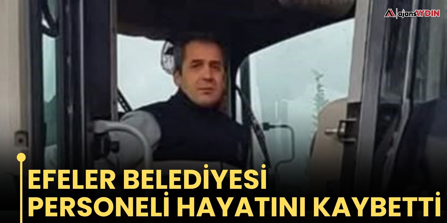 Efeler Belediyesi personeli hayatını kaybetti
