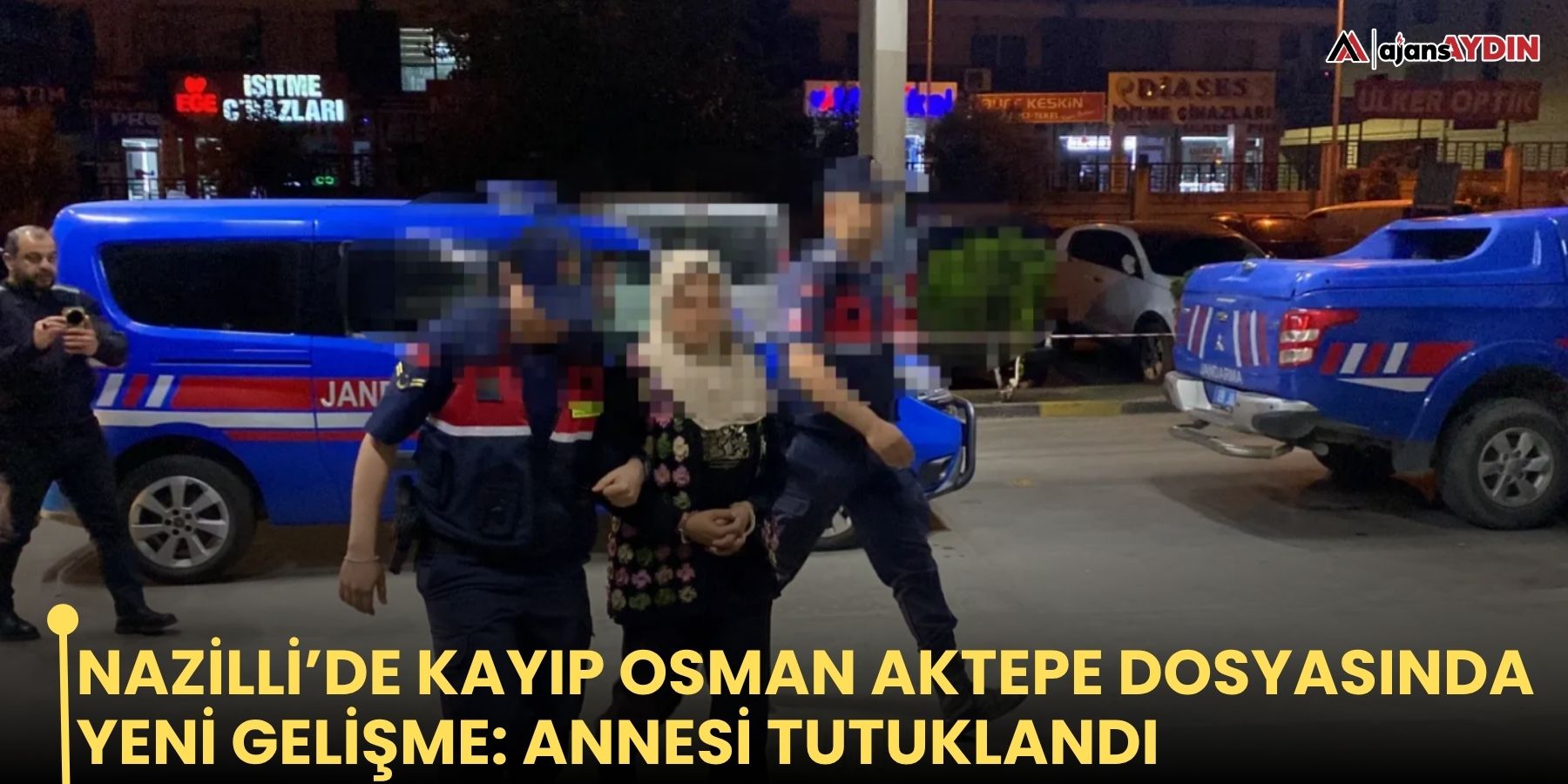 Nazilli’de kayıp Osman Aktepe dosyasında yeni gelişme: annesi tutuklandı