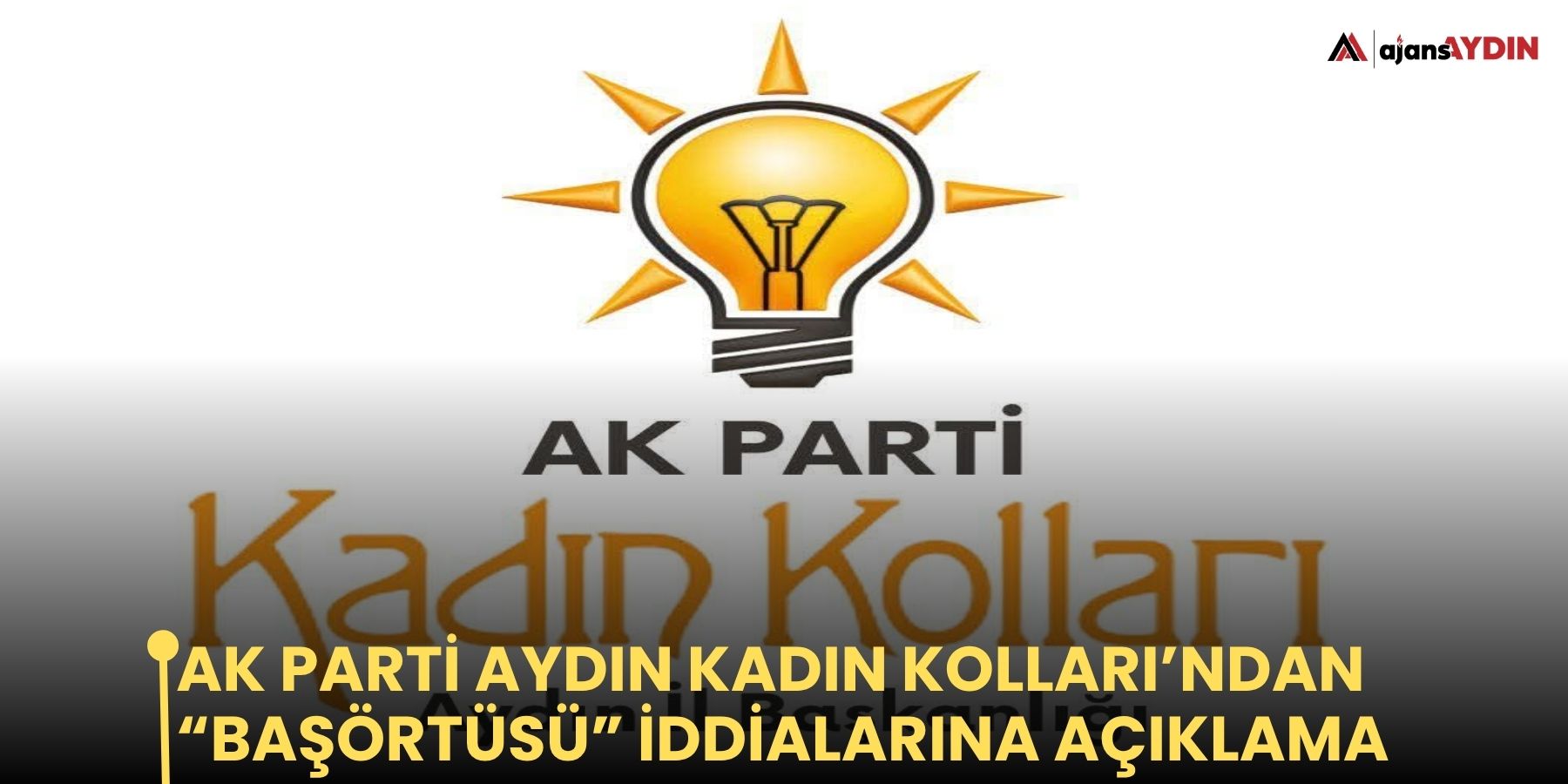 AK Parti Aydın Kadın Kolları’ndan “başörtüsü” iddialarına açıklama