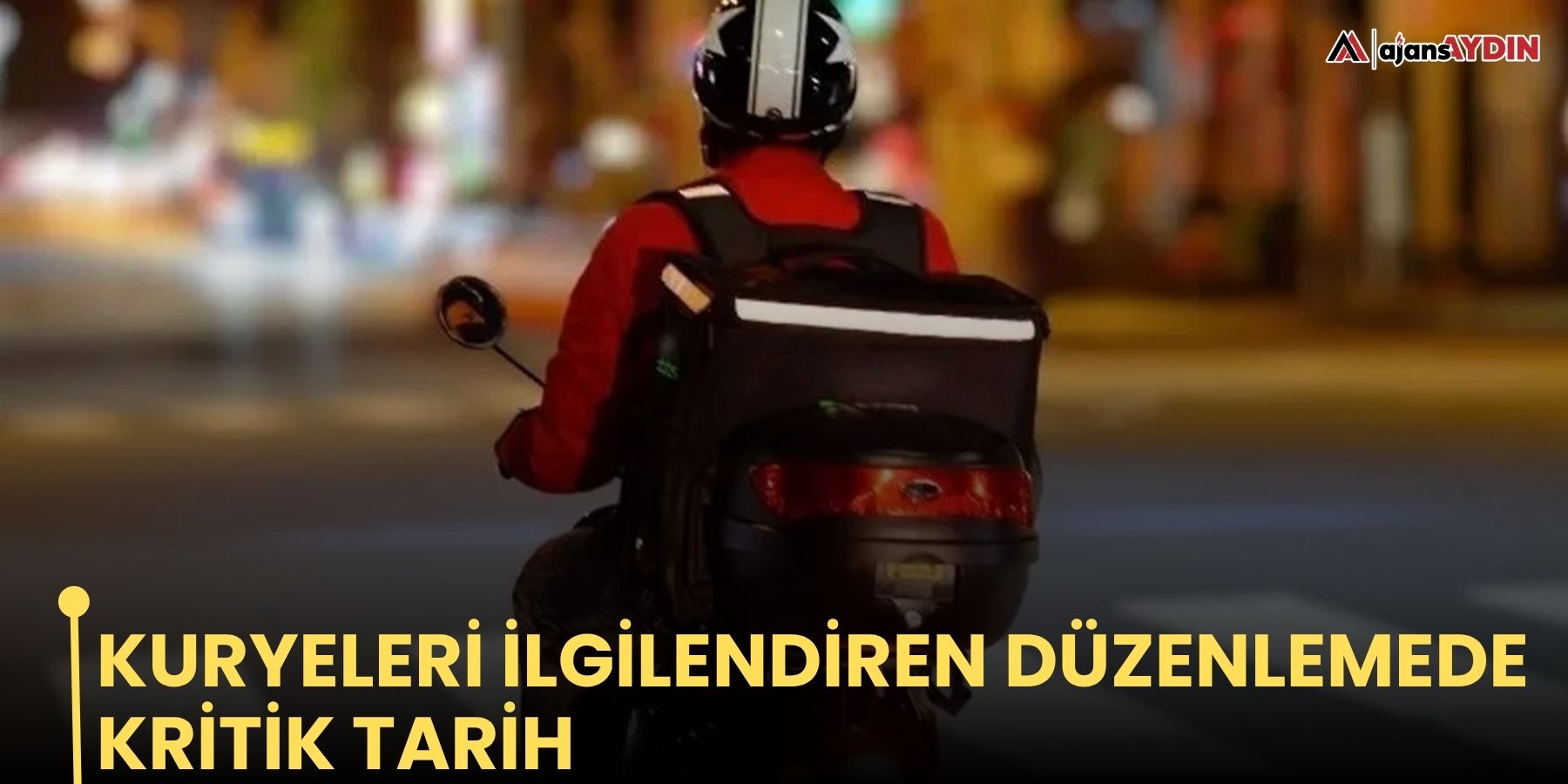 Kuryeleri ilgilendiren düzenlemede kritik tarih